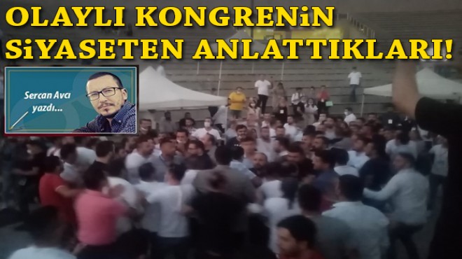 CHP'de olaylı kongrenin siyaseten anlattıkları