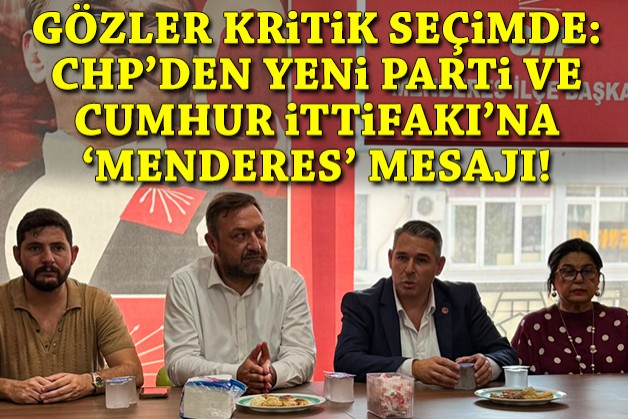 CHP'den YENİ Parti ve Cumhur İttifakı'na 'Menderes' mesajı!
