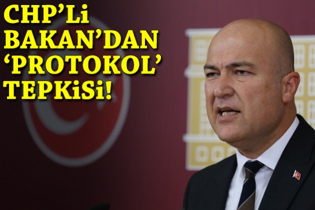 CHP'li Bakan'dan 'protokol' tepkisi!