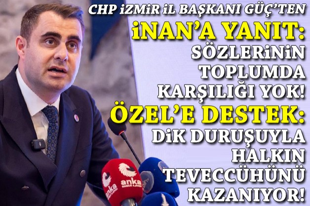 CHP'li Güç'ten AK Partili İnan'a yanıt, Özel'e destek!