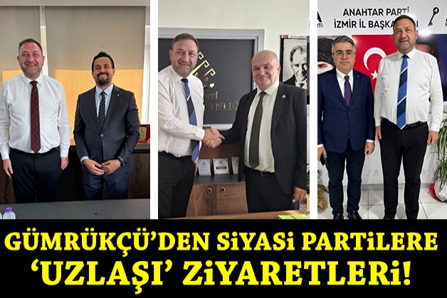 CHP'li Gümrükçü'den siyasi partilere 'uzlaşı' ziyaretleri!