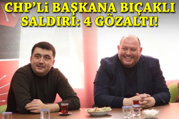 CHP'li başkana saldırıda 4 gözaltı!