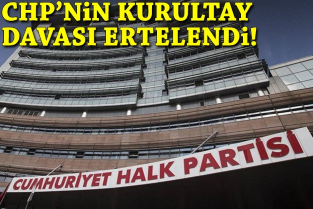 CHP'nin Kurultay davası ertelendi!