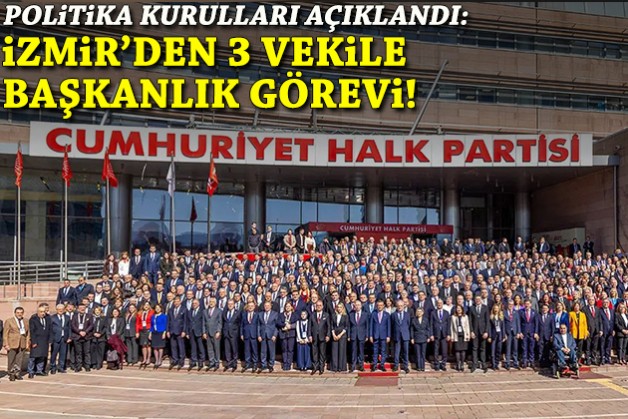 CHP’de politika kurulları açıklandı: İzmir'den 3 vekile başkanlık görevi!