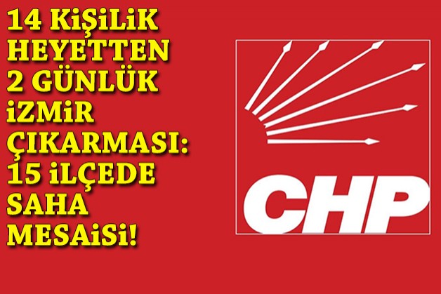 CHP’de 14 kişilik heyetten 2 günlük İzmir çıkarması: İşte program!