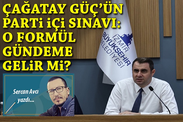 Çağatay Güç’ün parti içi sınavı: O formül gündeme gelir mi?
