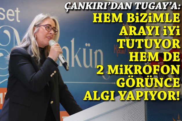 Çankırı'dan Tugay'a: Hem bizimle arayı iyi tutuyor hem de 2 mikrofon görünce algı yapıyor!