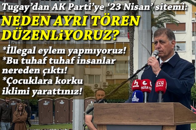 Cemil Tugay'dan AK Parti'ye '23 Nisan' sitemi: Biz neden ayrı tören düzenliyoruz?