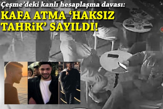 Çeşme'deki kanlı hesaplaşma davası: Kafa atma 'haksız tahrik' sayıldı!