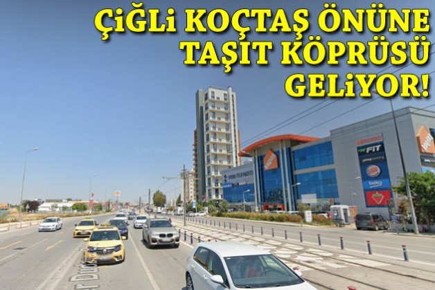 Çiğli Koçtaş önüne taşıt köprüsü geliyor!