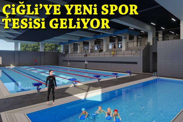 Çiğli'ye yarı olimpik havuzlu spor tesisi geliyor!