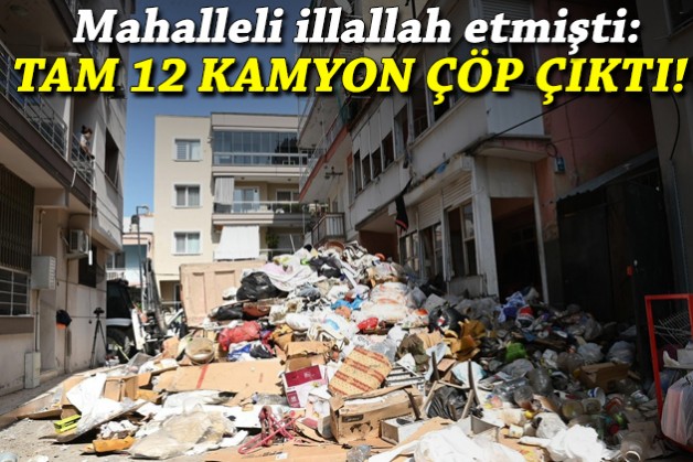 Çöp ev operasyonu: Tam 12 kamyon atık çıkarıldı!