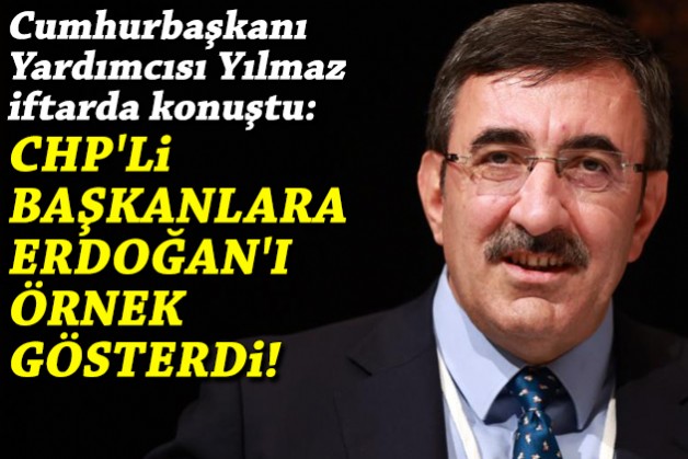 Cumhurbaşkanı Yardımcısı Yılmaz iftarda konuştu, CHP'li başkanlara Erdoğan'ı örnek gösterdi!