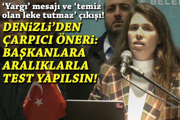 Denizli'den 'yargı' mesajı ve 'temiz olan leke tutmaz' çıkışı: Başkanlara belirli aralıklarla test yapılsın!