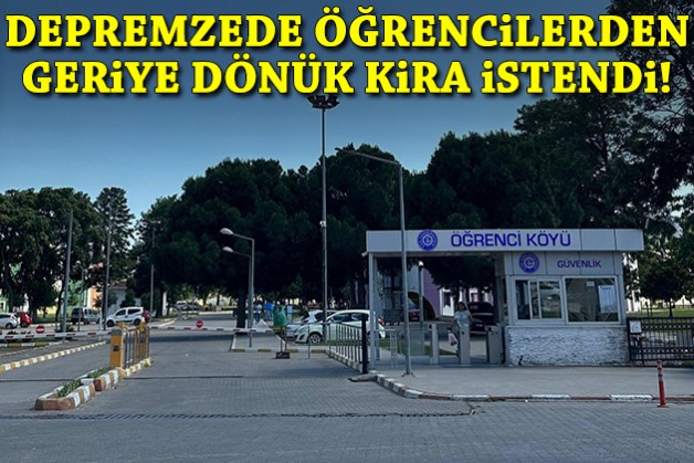 Depremzede öğrencilerden geriye dönük kira istendi!