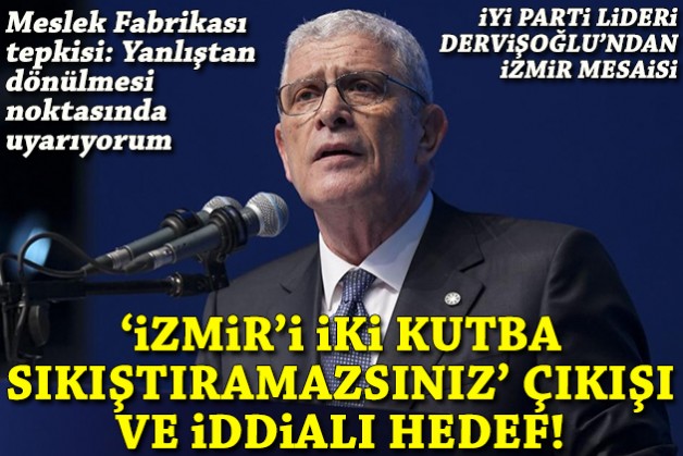 Dervişoğlu'ndan 'İzmir’i iki kutba sıkıştıramazsınız' çıkışı, iddialı hedef ve 'Meslek Fabrikası' tepkisi!