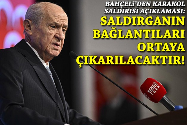 Devlet Bahçeli: Saldırganın bağlantıları ortaya çıkarılacaktır