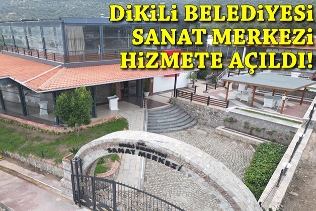 Dikili Belediyesi Sanat Merkezi hizmete açıldı