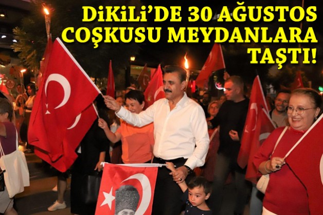Dikili’de 30 Ağustos coşkusu meydanlara taştı