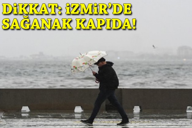 Dikkat: İzmir'de sağanak kapıda!