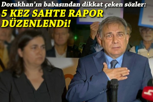 Dorukhan'ın babasından dikkat çeken sözler: 5 kez sahte rapor düzenlendi!