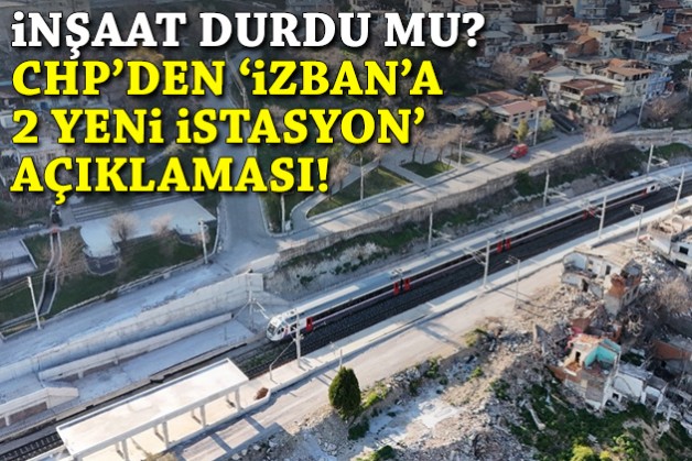 ‘Durdu’ iddiaları sonrası İZBAN’a 2 yeni istasyona dair CHP’den açıklama!