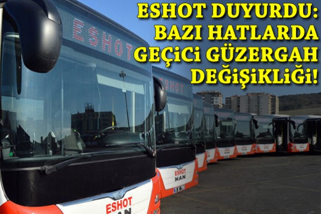 ESHOT duyurdu: Bazı hatlarda geçici güzergah değişikliği!