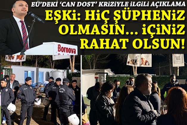 EÜ'deki can dost kriziyle ilgili Eşki'den açıklama: Hiç şüpheniz olmasın... İçiniz rahat olsun!
