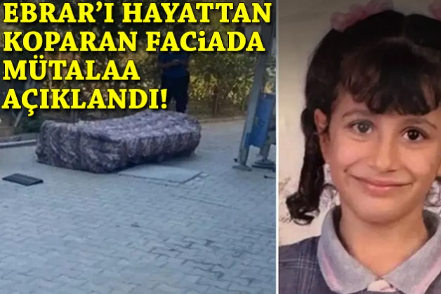 Ebrar'ı hayattan koparan faciada mütalaa açıklandı!