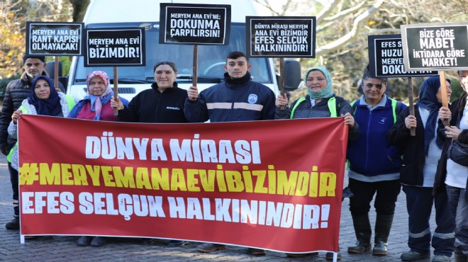 Efes Selçuk ta işçilerden Meryem Ana isyanı