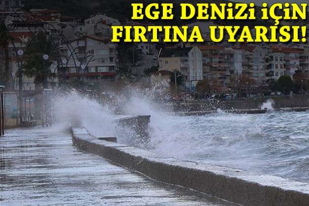Ege Denizi için fırtına uyarısı!