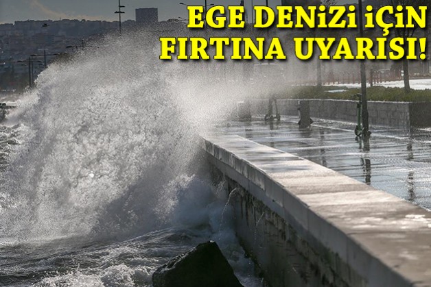 Ege Denizi için fırtına uyarısı!