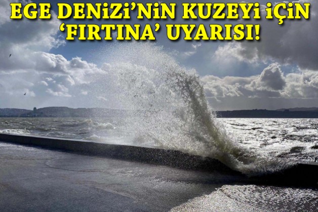 Ege Denizi'nin kuzeyi için 'fırtına' uyarısı