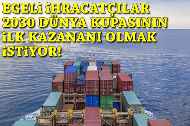 Egeli ihracatçılar 2030 Dünya Kupası’nın ilk kazananı olmak istiyor