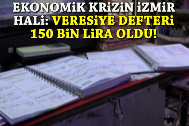 Ekonomik krizin İzmir hali: Veresiye defteri 150 bin lira oldu!