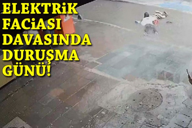 Elektrik faciası davasında duruşma günü!