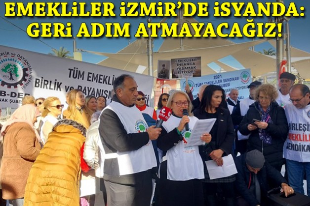 Emekliler İzmir'de isyan etti: Geri adım atmayacağız!
