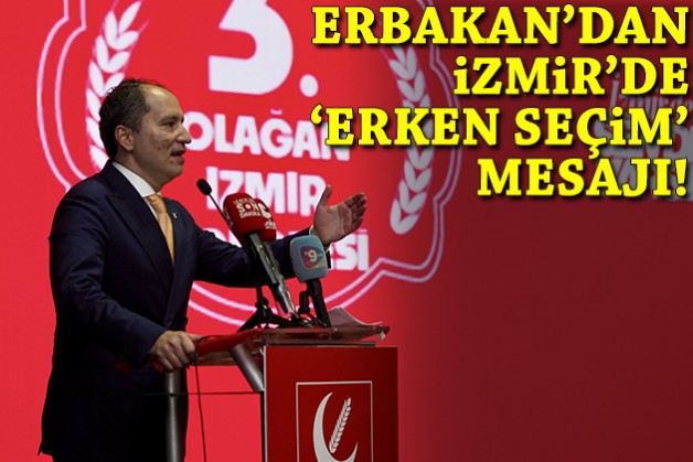 Erbakan'dan İzmir İl Kongresi'nde 'erken seçim' mesajı