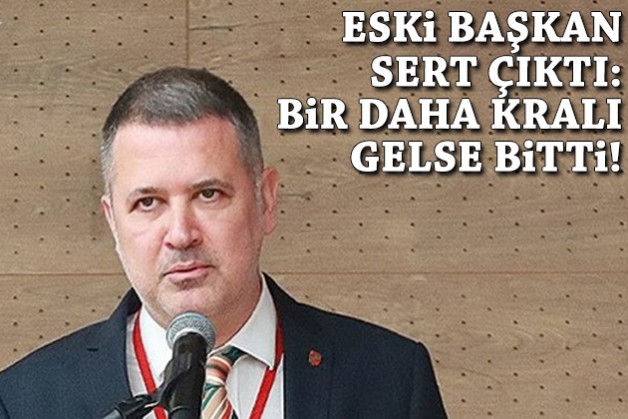 Eski Başkan Ergüllü: Bir daha kralı gelse bitti!