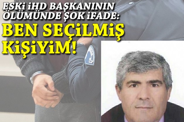 Eski İHD başkanının ölümünde katilden şok ifade: Ben seçilmiş kişiyim!