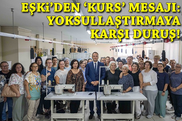 Eşki'den 'kurs' mesajı:  Yoksullaştırmaya karşı duruş