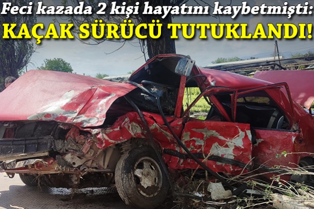 Feci kazada 2 kişi hayatını kaybetmişti: Kaçak sürücü tutuklandı!