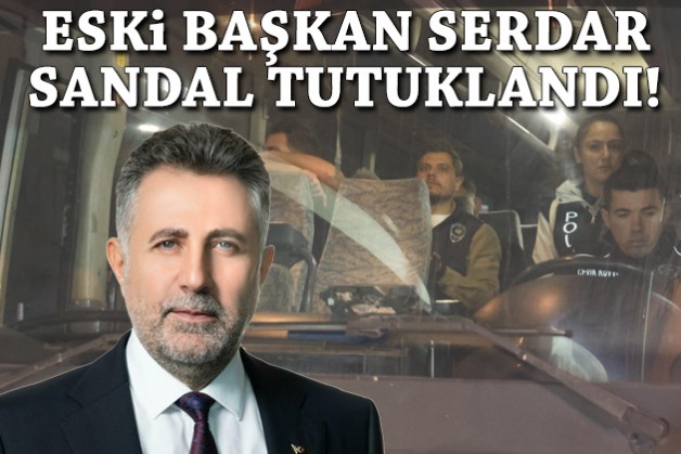 Eski Başkan Serdar Sandal tutuklandı!