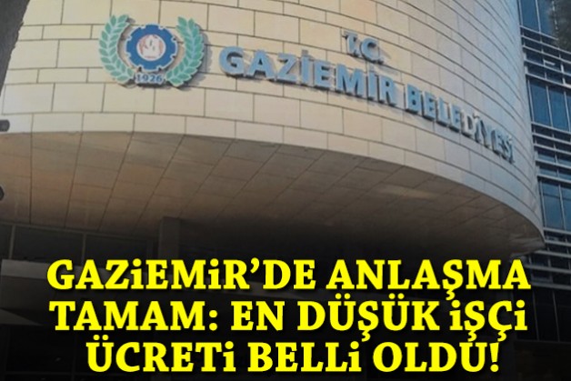 Gaziemir'de anlaşma: En düşük işçi ücreti belli oldu!