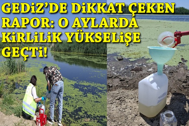 Gediz'de dikkat çeken rapor: Yaz aylarında kirlilik yükselişe geçti