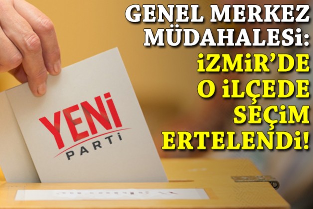 Genel Merkez müdahale etti: İzmir’de o ilçede seçim ertelendi