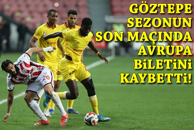 Göztepe ligin son maçında Avrupa biletini kaybetti