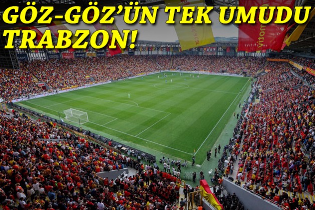 Göztepe'nin tek umudu Trabzon!
