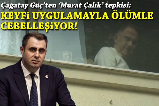 Güç'ten 'Çalık' tepkisi: Suçsuz insanlar keyfi uygulamayla ölümle cebelleşiyor!