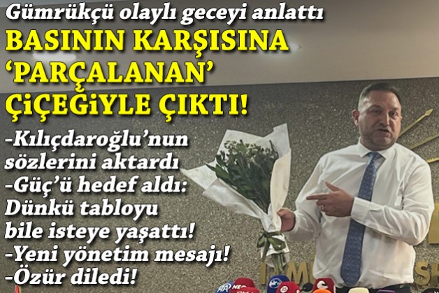 Gümrükçü'den olaylı gece sonrası il yönetimi mesajı ve Güç'e salvo: Bilerek ve isteyerek yaşattı!